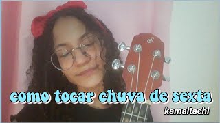 como tocar chuva de sexta - kamaitachi no ukulele (tutorial)