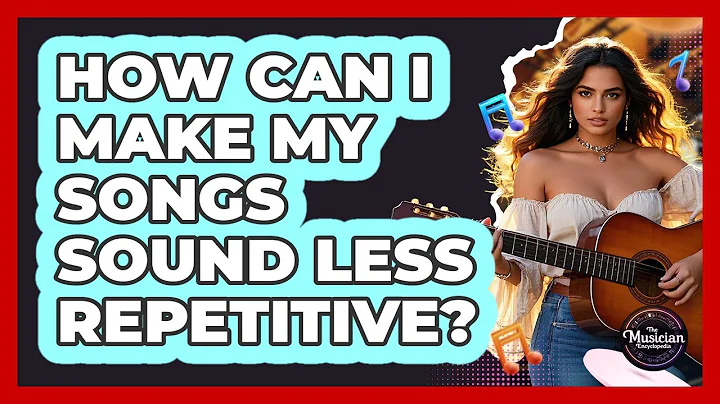 How Can I Make My Songs Sound Less Repetitive? - The Musician Encyclopedia