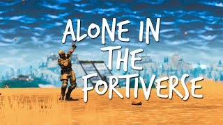 ALONE IN THE FORTIVERSE | Fortnite Battle Royale Cinematic Montage