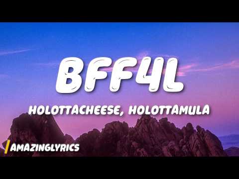 HolottaCheese - BFF4L (Lyrics) ft. HolottaMula