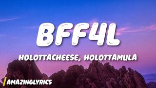HolottaCheese - BFF4L (Lyrics) ft. HolottaMula