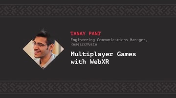 Multiplayer Games with WebXR, Tanay Pant [CSS-Minsk-JS 2018]