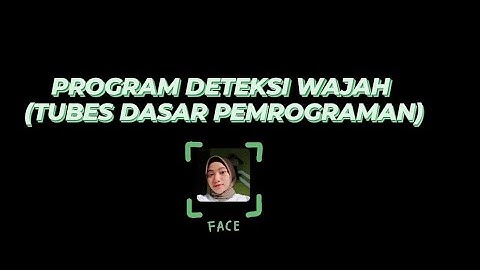 Program Deteksi Wajah || Tugas Besar Dasar Pemrograman