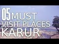 Top five must visit places in karur district  tamil nadu
