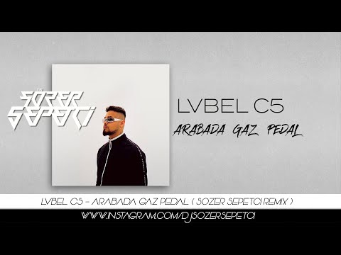 Lvbel C5 & Serdar Ortaç - Arabada Gaz Pedal ( Sözer Sepetci Remix ) Mikrop.