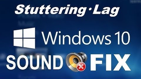 How to Fix Sound Lag and Stuttering/Crackling Audio on Windows 10
