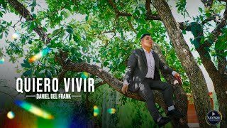 Quiero Vivir -Daniel del Frank.   // Video Oficial//