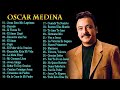 Oscar Medina Lo Mejor de lo mejor Grandes Exitos - Oscar Medina Exitos Mix La Mejor Musica Cristiana