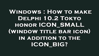 Windows : How to make Delphi 10.2 Tokyo honor ICON_SMALL (window title bar icon) in addition to the