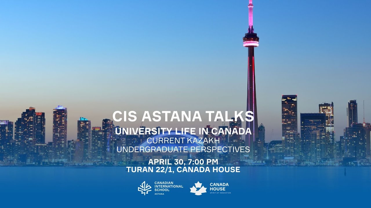 CIS Astana Talks: University Life in Canada, Current Kazakh Undergraduate Perspectives