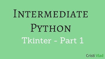 Intermediate Python - Building Applications with Tkinter - Part 1
