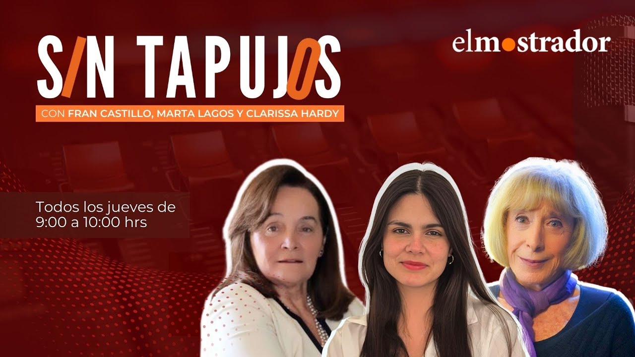 Con Fran Castillo, Clarisa Hardy y Marta Lagos conversamos Sin Tapujos