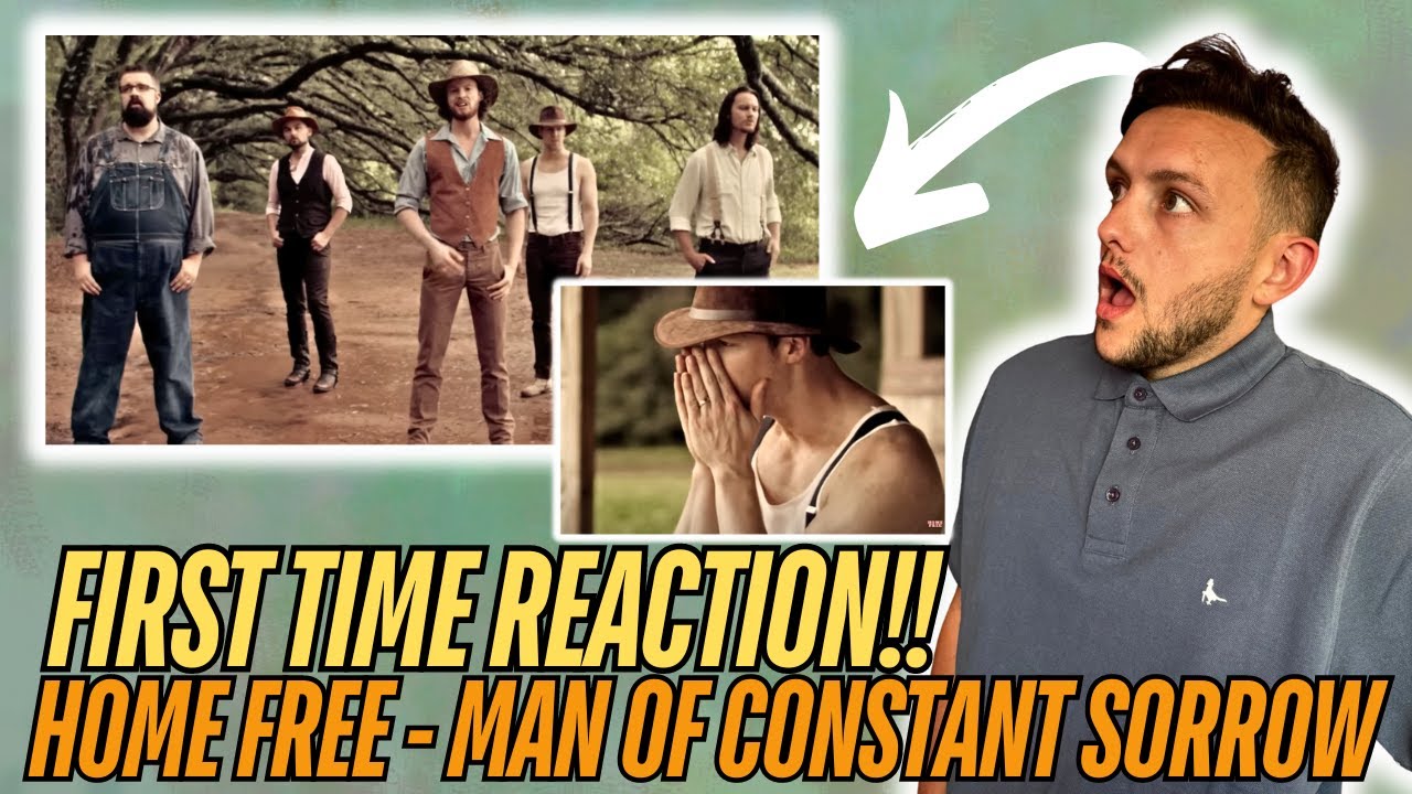 WHAT IN THE WORLD?! HOME FREE - MAN OF CONSTANT SORROW -  (FIRST TIME HEARING AND REACTION)