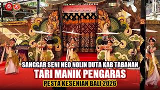 Tari Manik Pengaras, Sanggar Seni Neo Nolin, Desa Pujungan, Pupuan, Tabanan | PKB 2026
