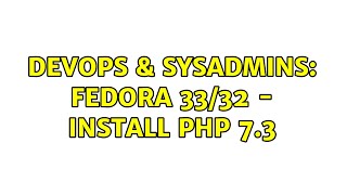 DevOps & SysAdmins: Fedora 33/32 - Install PHP 7.3 (2 Solutions!!) Profile