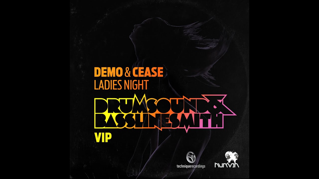 Demo & Cease - Ladies Night - Drumsound & Bassline Smith VIP [Friction ...