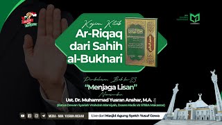 Kajian Kitab Ar-Riqaq dari Sahih al-Bukhari - Bab ke-23 "Menjaga Lisan"
