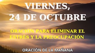 24 de Octubre | Poderosa Oración para Soltar el Estrés y Calmar la Mente | Recibe la Paz de Dios