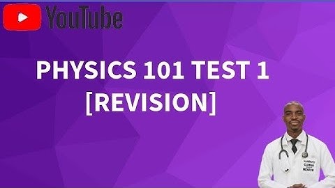 PHY 101 Test 1 Revision [ Full Video]