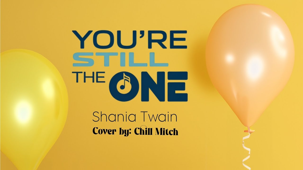 YOU'RE STILL THE ONE - Shania Twain | Chill Mitch Version YOU'RE STILL THE ONE - Shania Twain | Chill Mitch Version