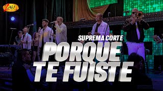 Video thumbnail of "Suprema Corte  - Porque te Fuiste / Concierto en Vivo 30 Años"
