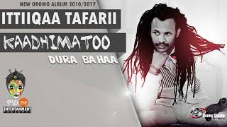 Ittiiqaa Tafarii - Kaadhimatoo - New Oromo Music 2017( Video)