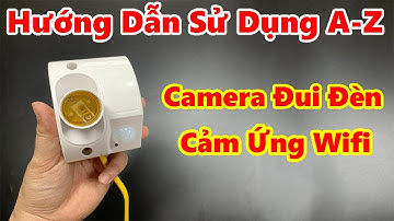 Hướng Dẫn Sử Dụng Camera Ngụy Trang Đui Đèn Cảm Ứng Wifi 4K Cài Đặt Xem Online Vào Điện Thoại Từ Xa
