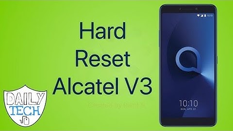 How to reset Alcatel V3 | DT DailyTech