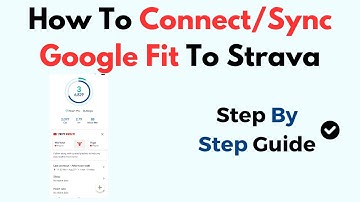 How To Connect/Sync Google Fit To Strava