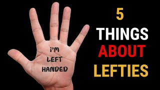 5 Interesting Facts About Left Handed People.