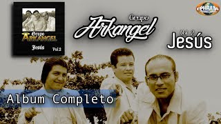 Grupo Arkangel - Jesus (Album Completo)