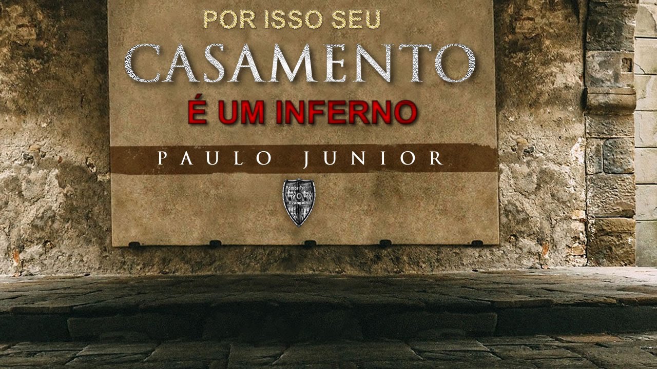 Por Isso Seu Casamento é Um Inferno! Paulo Junior - YouTube