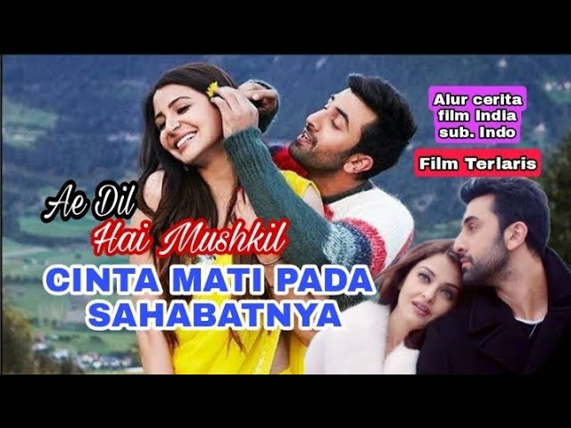 Sakitnya Cinta Bertepuk Sebelah Tangan!! Alur film Ae Dil Hai Mushkil class=