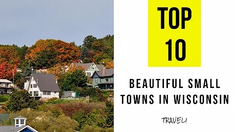 TOP 10. Most Beautiful Small Towns in Wisconsin