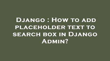 Django : How to add placeholder text to search box in Django Admin?