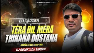 TERA DIL MERA THIKANA DOSTANA | NEW VERSION SOUND CHECK TRAP MIX BY GOLOK