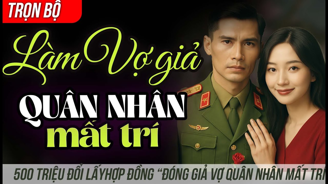 TRỌN BỘ| Làm vợ giả của QUÂN NHÂN lạnh lùng mất trí | 500 triệu cho hợp đồng 6 tháng làm vợ