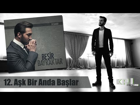 Beşir Bayraktar - Aşk Bir Anda Başlar