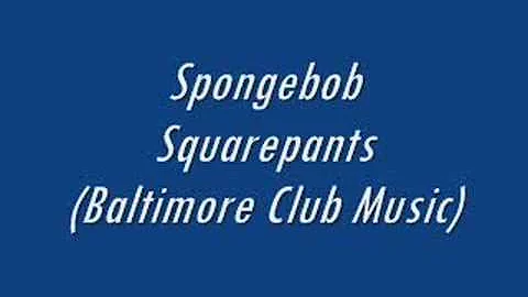 Baltimore Club Music-SpongeBob Squarepants