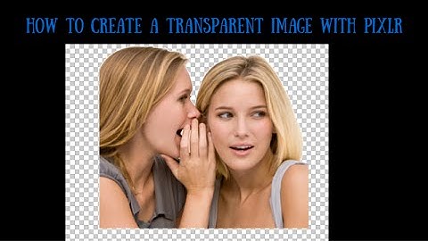 How To Create a Transparent Image with Pixlr