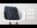 DIY: HOW TO MAKE A CHUNKY KNIT CUSHION WITH OHHIO BRAID