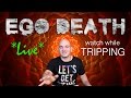 LIVE EGO DEATH | Watch if Having a Bad Trip (Harm Reduction)