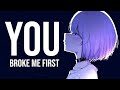 Nightcore - you broke me first // lyrics