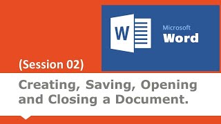 #03 Session 02 | Creating, Saving, Opening and Closing a Document in Microsoft Word |