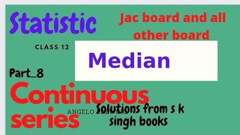 #8-statistics median class 12 solution from s k singh books