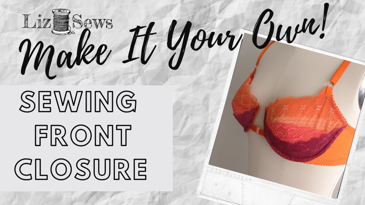 Make It Your Own: Sewing a Front Closure Bra 