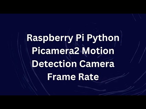 Raspberry Pi Python Picamera2 Motion Detection Camera Frame Rate