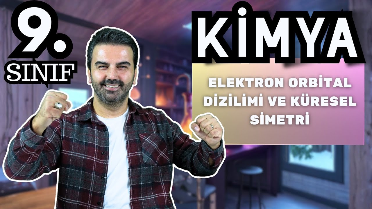9.SINIF-KİMYA-ELEKTRON ORBİTAL DİZİLİMİ VE KÜRESEL SİMETRİ PRATİK KONU ANLATIMI