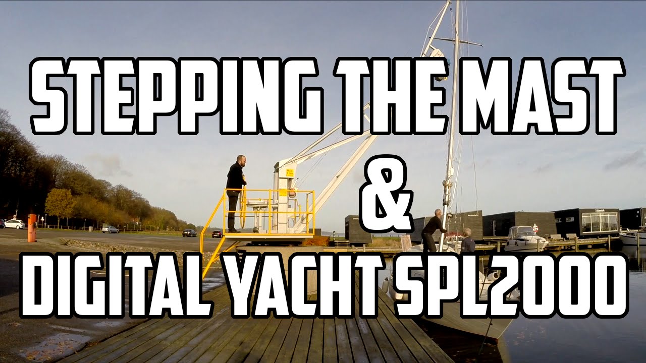 Sail Life - Stepping the mast and Digital Yacht SPL2000