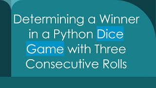 Determining a Winner in a Python Dice Game with Three Consecutive Rolls